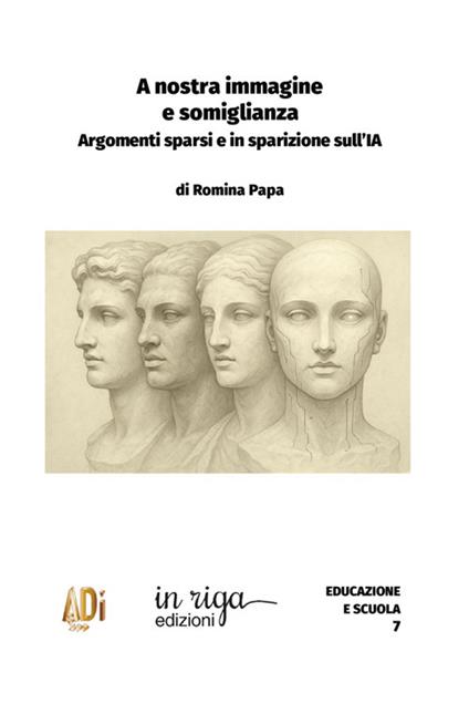 A nostra immagine e somiglianza. Argomenti sparsi e in sparizione sull'IA - Romina Papa - copertina