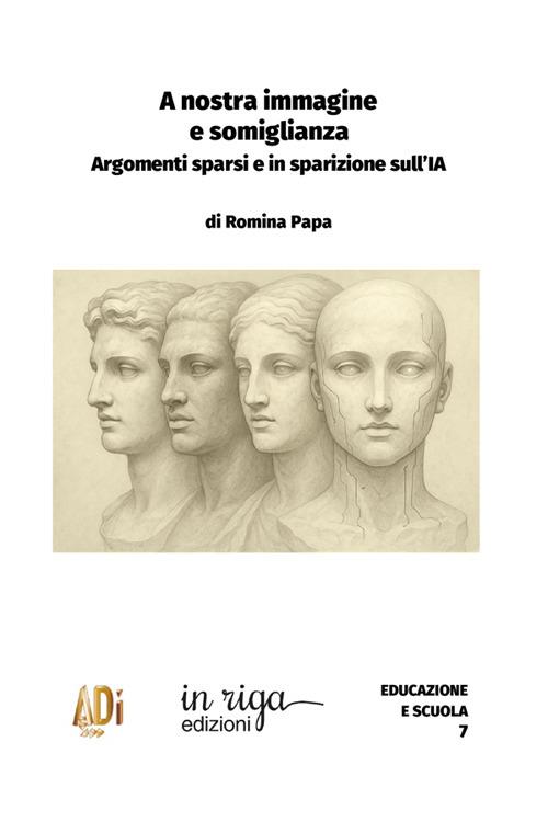 A nostra immagine e somiglianza. Argomenti sparsi e in sparizione sull'IA - Romina Papa - copertina