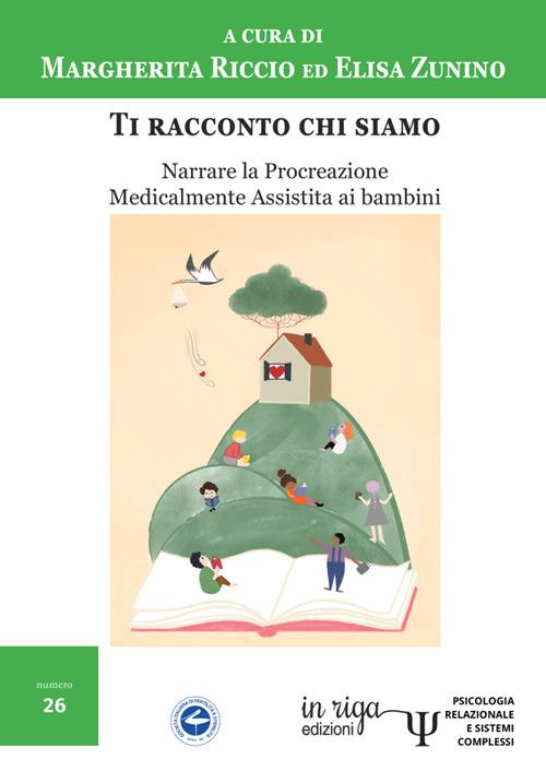 Ti racconto chi siamo. Narrare la procreazione medicalmente assistita ai bambini - Margherita Riccio,Elisa Zunino - copertina