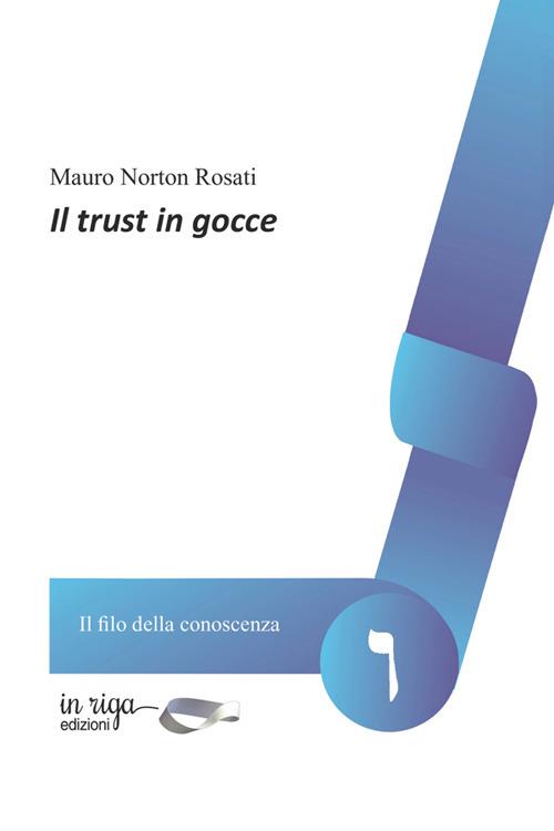 Il trust in gocce - Mauro Norton Rosati di Monteprandone - copertina
