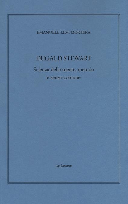Dugald Stewart. Scienza della mente, metodo e senso comune - Emanuele Levi Mortera - copertina