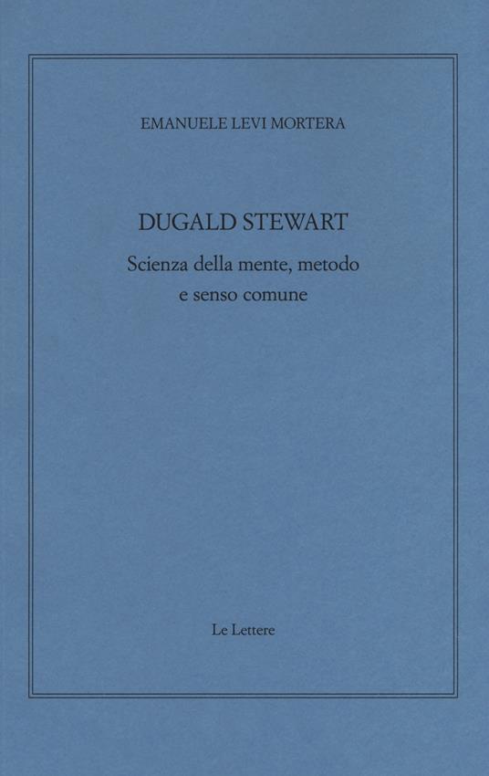 Dugald Stewart. Scienza della mente, metodo e senso comune - Emanuele Levi Mortera - copertina