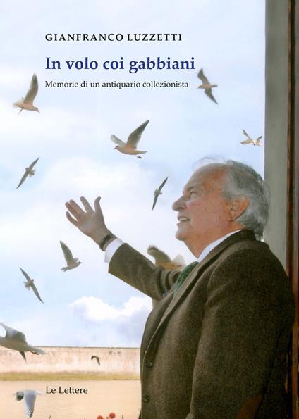 In volo coi gabbiani. Memorie di un antiquario collezionista - Gianfranco Luzzetti - copertina