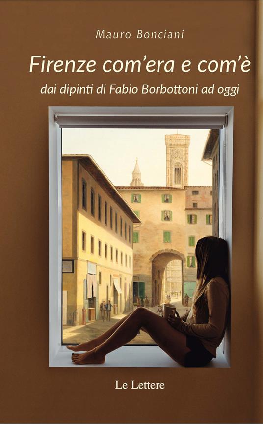 Firenze com'era e com'è dai dipinti di Fabio Borbottoni ad oggi. Ediz. illustrata - Mauro Bonciani - copertina