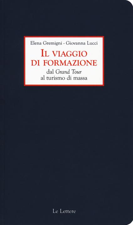 Il viaggio di formazione dal Grand Tour al turismo di massa - Elena Gremigni,Giovanna Lucci - copertina