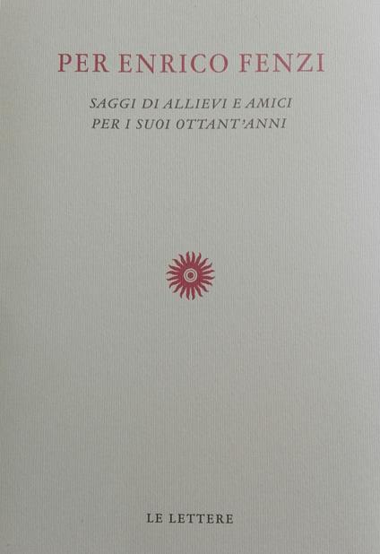 Per Enrico Fenzi. Saggi di allievi e amici per i suoi ottant'anni - copertina