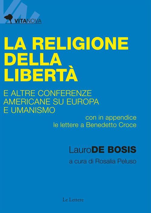 La religione della libertà e altre conferenze americane su Europa e umanismo - Lauro De Bosis,Rosalia Peluso - ebook