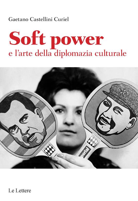 Soft power e l'arte della diplomazia culturale - Gaetano Castellini Curiel - copertina