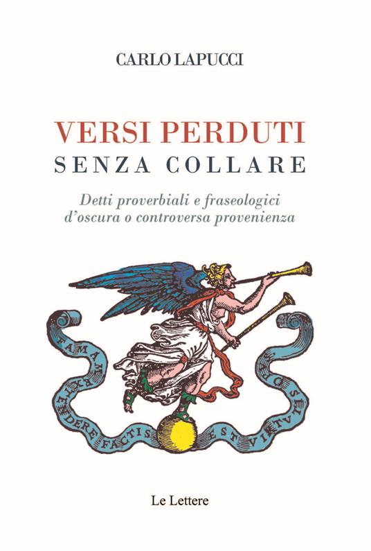 Versi perduti senza collare. Detti proverbiali e fraseologici d'oscura o controversa provenienza - Carlo Lapucci - copertina