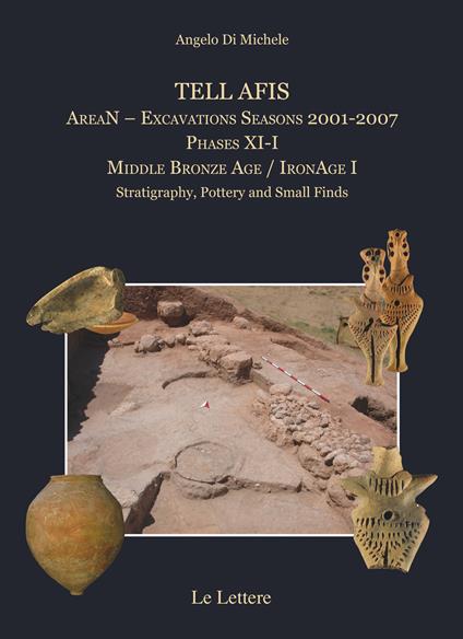 Tell Afis AreaN. Excavations Seasons 2001-2007. Phases XI-I. Middle Bronze Age. IronAge I. Stratigraphy, pottery and small finds - Angelo Di Michele - copertina