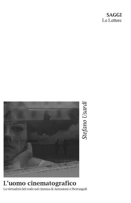 L'uomo cinematografico. La virtualità del reale nel cinema di Antonioni e Pietrangeli - Stefano Usardi - copertina