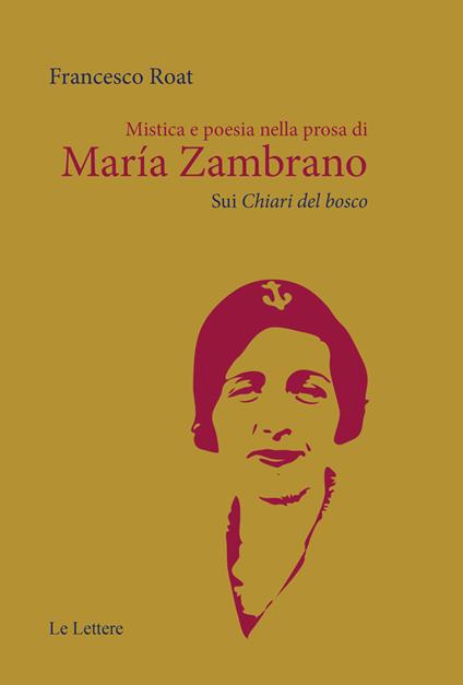 Mistica e poesia nella prosa di María Zambrano. Sui «Chiari del bosco» - Francesco Roat - copertina