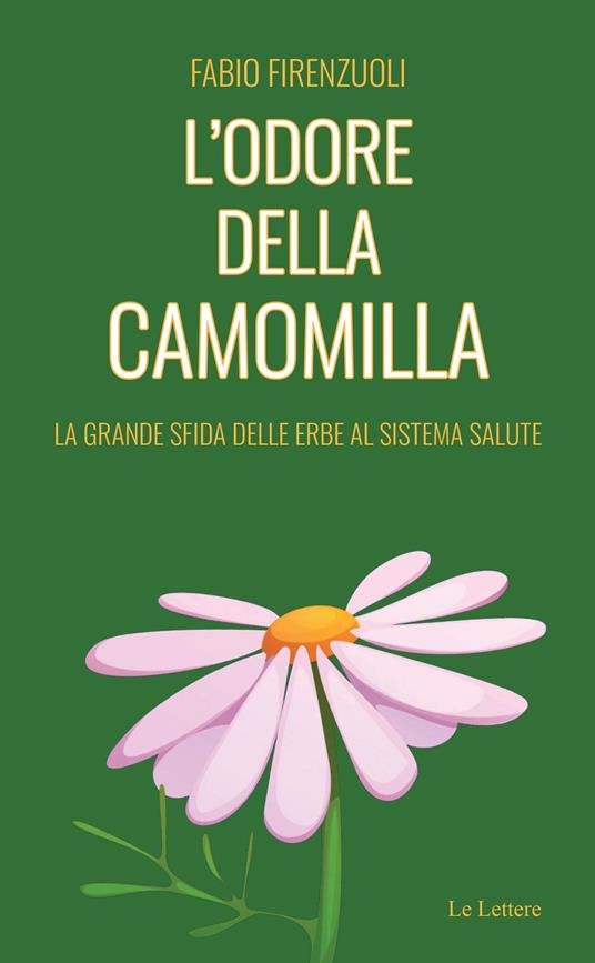 L'odore della camomilla. La grande sfida delle erbe al sistema salute - Fabio Firenzuoli - copertina