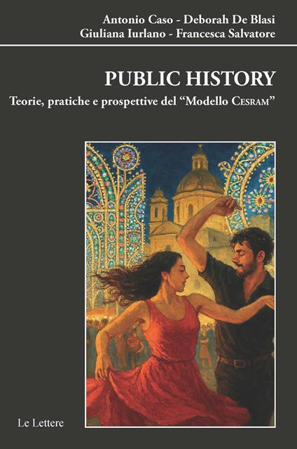 Public history. Teorie pratiche e prospettive del modello «CESRAM» - Antonio Caso,Deborah De Blasi,Giuliana Iurlano - copertina