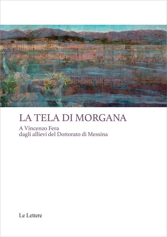 La tela di Morgana. A Vincenzo Fera dagli allievi del Dottorato di Messina - copertina