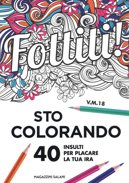 Fottiti!... sto colorando. 40 insulti per placare la tua ira - copertina