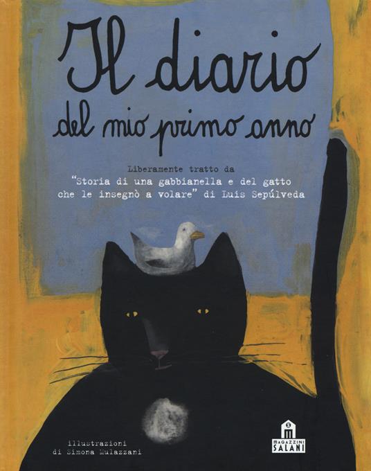 Il diario del mio primo anno. Liberamente tratto da «Storia di una gabbianella e del gatto che le insegnò a volare» di Luis Sepúlveda - Simona Mulazzani - copertina