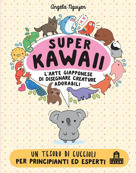 Super kawaii. L'arte giapponese di disegnare creature adorabili - Angela Nguyen - copertina