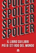 Spoiler. Il libro sui libri più b*st*rdo del mondo