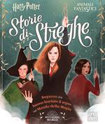 Harry Potter. Storie di streghe. Ragazze che hanno lasciato il segno nel mondo della magia