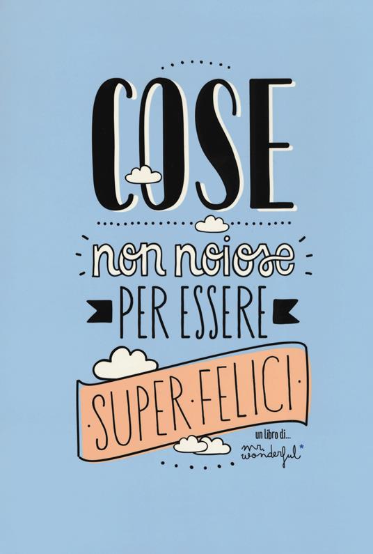 Cose non noiose per essere super felici - Mr. Wonderful - Libro - Magazzini  Salani 