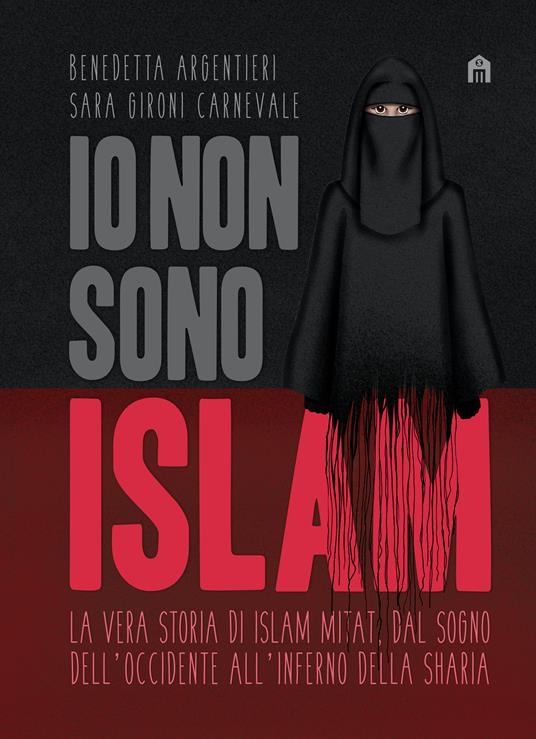 Io non sono Islam. La vera storia di Islam Mitat. Dal sogno dell'Occidente, all'inferno della sharia - Benedetta Argentieri,Sara Gironi Carnevale - ebook