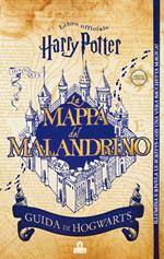La mappa del Malandrino. Guida a Hogwarts. Harry Potter. Ediz. limitata. Con gadget