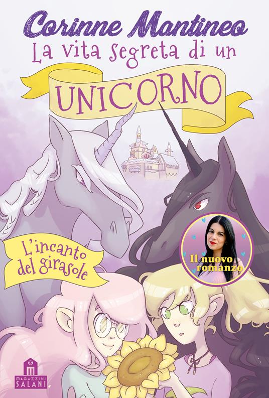 L'incanto del girasole. La vita segreta di un unicorno - Corinne Mantineo - copertina