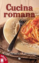 Cucina romana. Ricette tradizionali, appunti e annotazioni personali