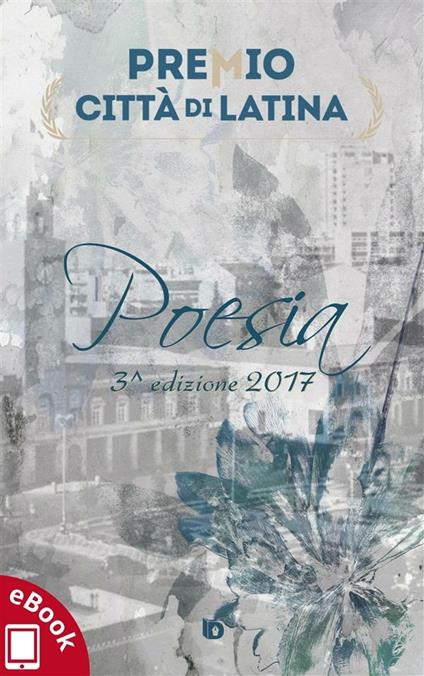 Premio città di Latina. Poesia. 3ª edizione - Alessandro Vizzino,Michela Zanarella,Adriana Giulia Vertucci - ebook