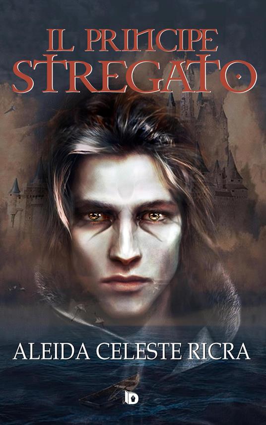 Il principe stregato - Aleida Celeste Ricra - copertina