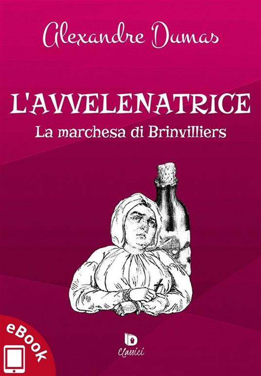 L' avvelenatrice. La marchesa di Brinvilliers - Alexandre Dumas,Alessandro Vizzino,Adriana Giulia Vertucci - ebook
