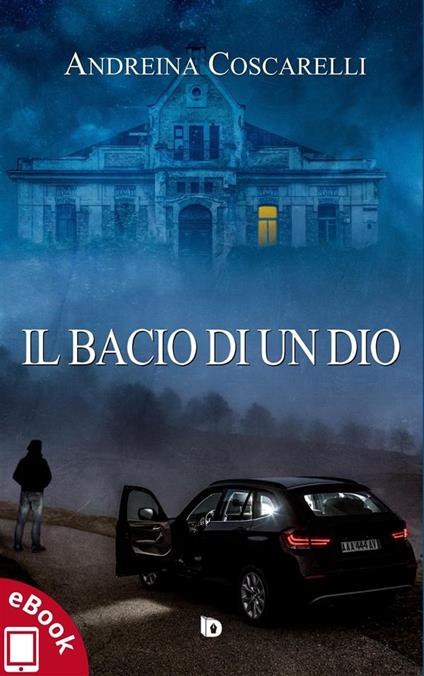 Il bacio di un dio - Andreina Coscarelli,Andrea Avolio,Adriana Giulia Vertucci - ebook