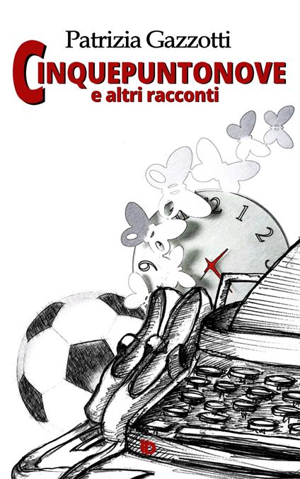 Cinquepuntonove e altri racconti. Nuova ediz. - Patrizia Gazzotti - copertina