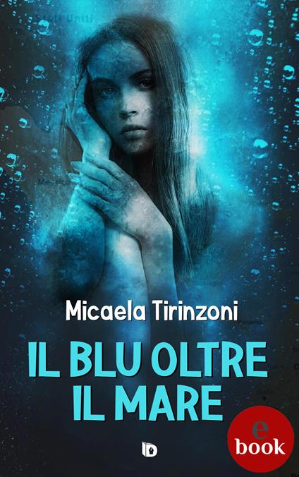 Il blu oltre il mare - Micaela Tirinzoni,Adriana Giulia Vertucci - ebook