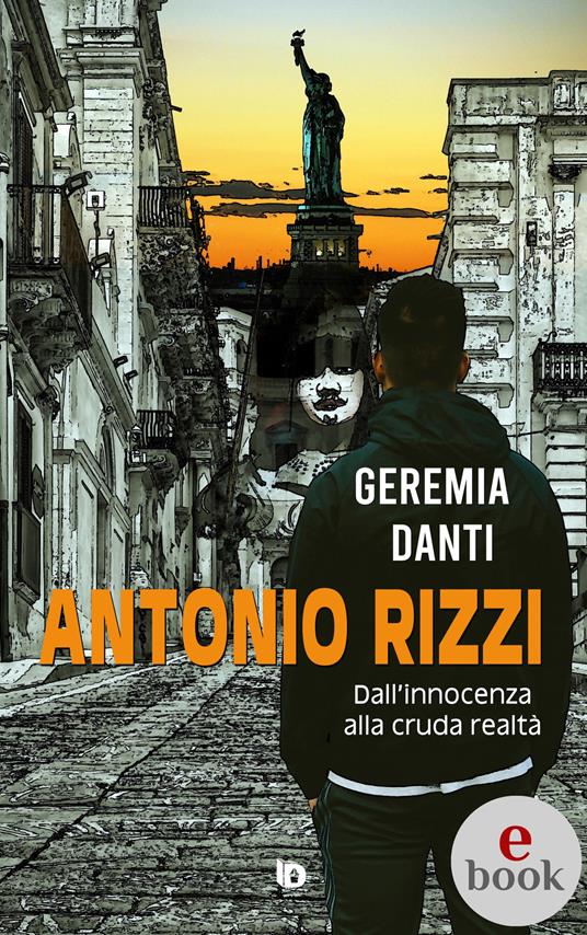Antonio Rizzi. (Dall'innocenza alla cruda realtà) - Geremia Danti,Adriana Giulia Vertucci - ebook
