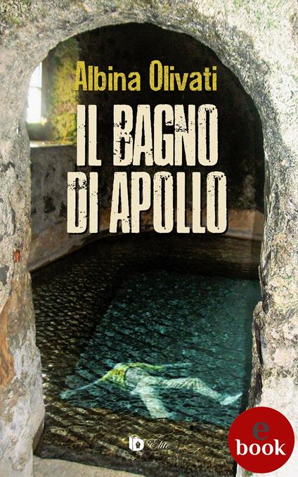 Il bagno di Apollo - Albina Olivati,Adriana Giulia Vertucci - ebook