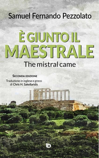 È giunto il maestrale-The mistral came. Ediz. italiana, inglese e greca - Samuel Fernando Pezzolato - copertina