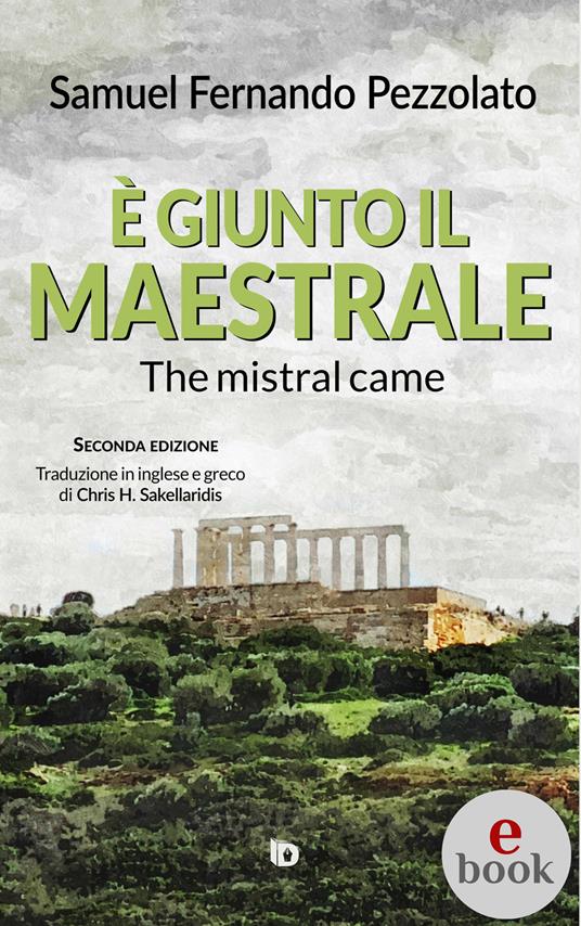 È giunto il maestrale (The mistral came) - Samuel Fernando Pezzolato,Adriana Giulia Vertucci,Alessia Mocci,Chris H. Sakellaridis - ebook