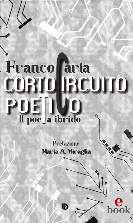 Cortocircuito poetico. (Il poeta ibrido) - Franco Carta,Alessia Mocci,Adriana Giulia Vertucci - ebook
