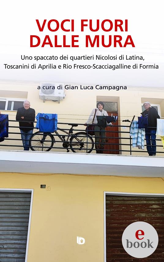 Voci fuori dalle mura. Uno spaccato dei quartieri Nicolosi di Latina, Toscanini di Aprilia e Rio Fresco-Scacciagalline di Formia - Gian Luca Campagna,Adriana Giulia Vertucci - ebook