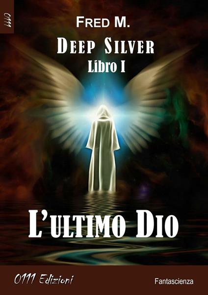 L'ultimo Dio. Deep silver. Vol. 1 - Fred M. - copertina