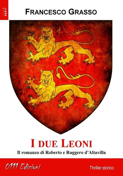 I due leoni. Il romanzo di Roberto e Ruggero d'Altavilla - Francesco Grasso - copertina