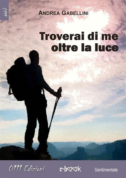 Troverai di me oltre la luce - Andrea Gabellini - ebook