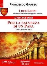 Per la salvezza di un papa. I due leoni. Il romanzo di Roberto e Ruggero d'Altavilla. Vol. 8