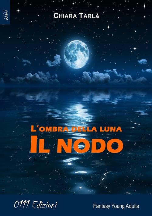 L' ombra della luna. Il nodo - Chiara Tarlà - ebook