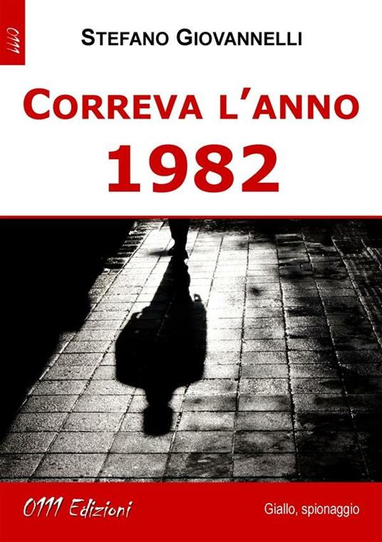 Correva l'anno 1982 - Stefano Giovannelli - ebook