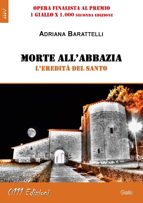 Morte all'abbazia. L'eredità del Santo - Adriana Barattelli - ebook