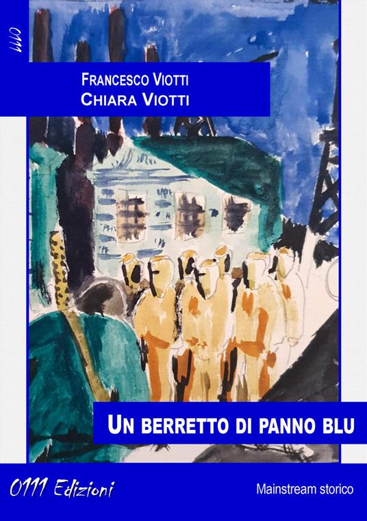 Un berretto di panno blu - Francesco Viotti,Chiara Viotti - copertina