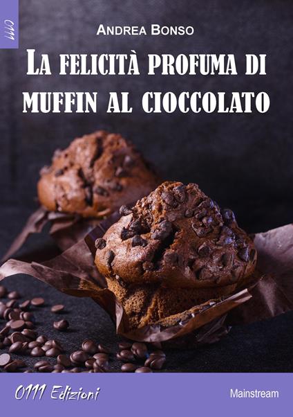 La felicità profuma di muffin al cioccolato - Andrea Bonso - copertina
